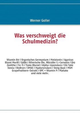 Was verschweigt die Schulmedizin?: OPC - Camu Camu - Q10 - Vitamin B17 - Organisches