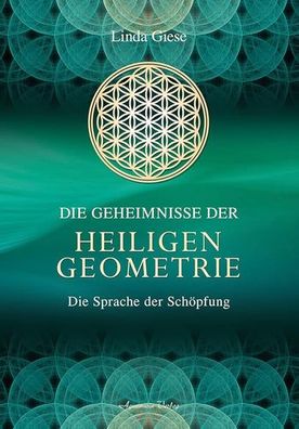 Die Geheimnisse der heiligen Geometrie: Die Sprache der Schöpfung, Linda Giese