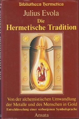 Die Hermetische Tradition: Von der alchemistischen Umwandlung der Metalle und des Men