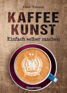 Kaffeekunst - einfach selber machen - mit 450 farbigen Schritt-für-Schritt-Fotos: 60
