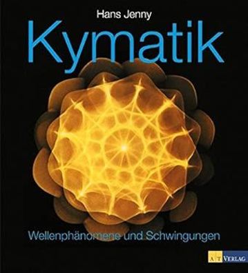 Kymatik: Wellenphänomene und Schwingungen, Hans Jenny