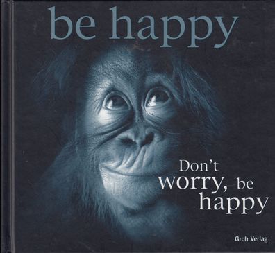 be happy - dont`t worry, be happy - Geschenkbüchlein