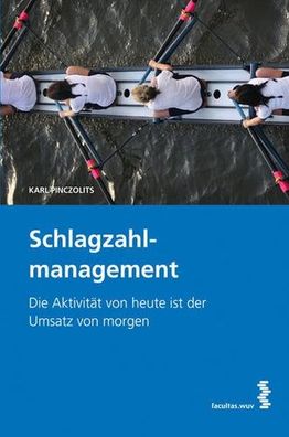 Schlagzahlmanagement: Aktivität von heute ist Umsatz von morgen, Karl Pinczolits