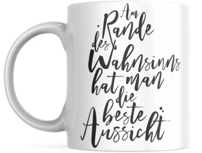 Tasse mit Spruch Positive Perspektiven: "Am Rande des Wahnsinns hat man die beste Aus