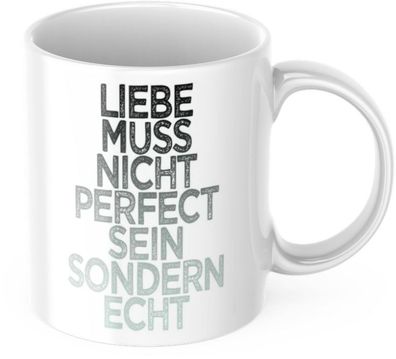 Tasse mit Spruch Positive Perspektiven: "Liebe muss nicht Perfect sein sondern echt"