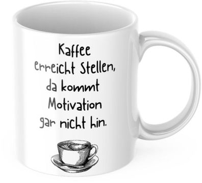 Tasse "Kaffee kommt an Stellen, da kommt Motivation gar nicht hin" Lustig Arbeit Kaff