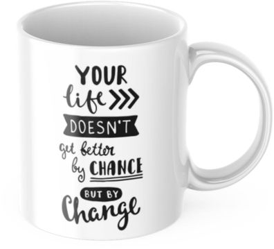 Tasse Motivation "Your Life Doesn't Get Better By Chance But By Change" Arbeit Kaffee