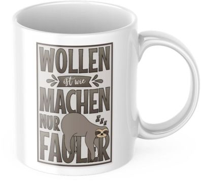 Lustige Kaffeetasse "Wollen ist wie Machen nur Fauler" Fréhstéck Morgen Arbeit Tasse