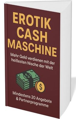 Erotik Cash Maschine - Wie du mit FSK-18-Angeboten mehr verdienst als dein Chef