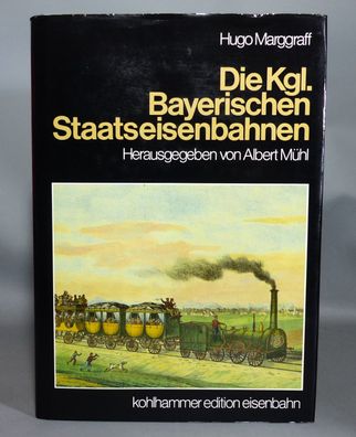 Hugo Marggraff Die Kgl. Bayerischen Staatseisenbahnen Bahn Bayern ISBN:13-17-007685-X