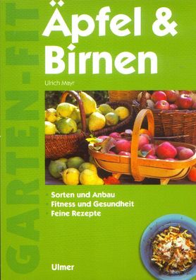 Äpfel & Birnen, Sorten und Anbau, Fitness und Gesundheit, Rezepte