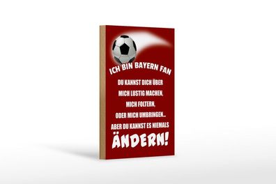 Holzschild Ich bin Bayern Fan Fußball, 3 versch Größen, Spruch Hobby Sport