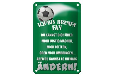 Blechschild Ich bin Bremen Fan Fußball, 3 versch Größen, Spruch Hobby Sport