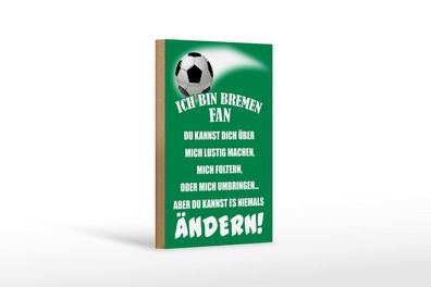 Holzschild Ich bin Bremen Fan Fußball, 3 versch Größen, Spruch Hobby Sport