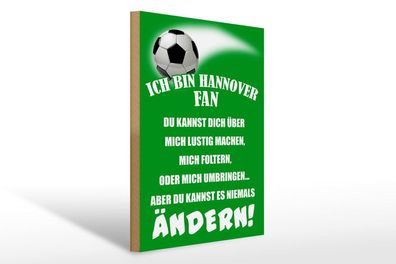 Holzschild Ich bin Hannover Fan Fußball, 3 versch Größen, Spruch Hobby Sport