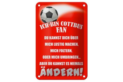 Blechschild Ich bin Cottbus Fan Fußball, 3 versch Größen, Spruch Hobby Sport