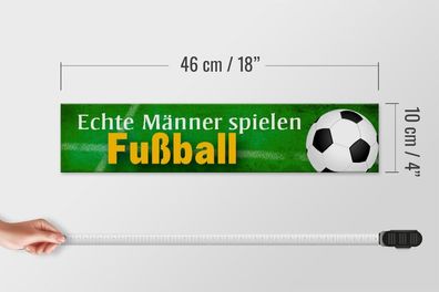 Holzschild Echte Männer spielen Fußball, 46 x 10 cm, Spruch Hobby Sport