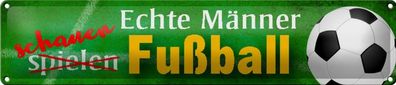 Blechschild Echte Männer schauen Fußball, 46 x 10 cm, Spruch Hobby Sport