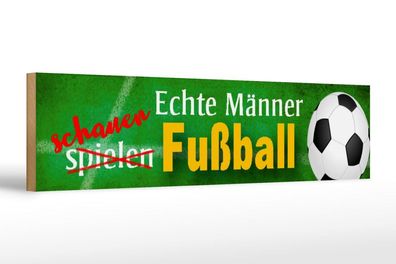 Holzschild Echte Männer schauen Fußball, 46 x 10 cm, Spruch Hobby Sport