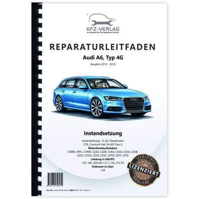 Audi A6 Typ 4G (10-18) Instandsetzung 6-Zyl. Dieselmotor TDI Reparaturanleitung