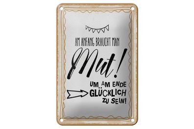 Blechschild Am Anfang Mut um am Ende glücklich zu sein, 3 vers. Größen Spruch