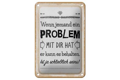 Blechschild Wenn jemand ein Problem mit dir hat, 3 vers. Größen Spruch