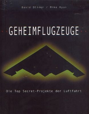 Geheimflugzeuge - Die Top Secret Projekte der Luftfahrt