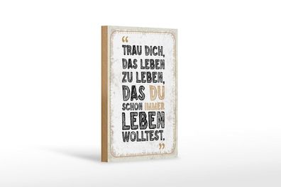 Holzschild Trau dich, das Leben zu leben, das du wolltest, 4 verschied Größen