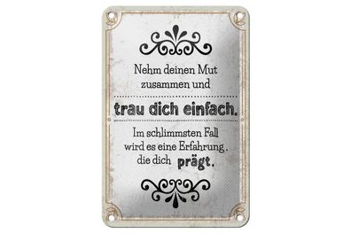 Blechschild Nehm deinen Mut zusammen und trau dich einfach, 4 verschied Größen