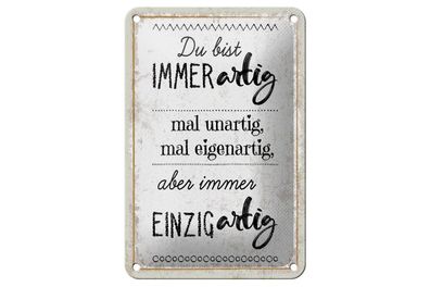 Blechschild du bist immer artig mal unartig mal eigenartig, 4 verschied Größen