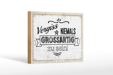 Holzschild Vergiss niemals großartig zu sein, 4 verschied Größen, Spruch Deko
