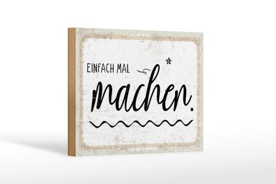 Holzschild Einfach mal machen, 4 verschied Größen, Spruch Deko