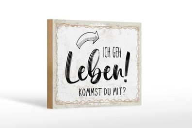Holzschild Ich geh Leben. Kommst du mit, 4 verschied Größen, Spruch