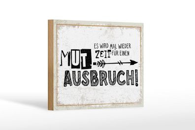 Holzschild Zeit für einen Mutausbruch, 4 verschied Größen, Spruch