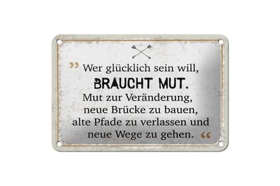 Blechschild Wer glücklich sein will braucht Mut, 4 verschied Größen