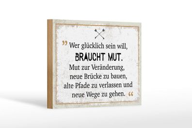 Holzschild Wer glücklich sein will braucht Mut, 4 verschied Größen