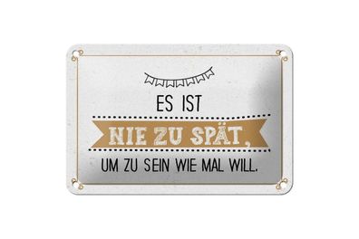Blechschild Nie zu spät um zu sein wie man will, 4 verschied Größen