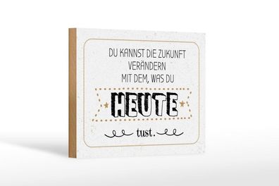 Holzschild Zukunft verändern mit dem, was du heute tust, 4 verschied Größen