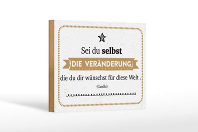 Holzschild Sei du selbst die Veränderung, die du dir wünscht, 4 verschied Größen