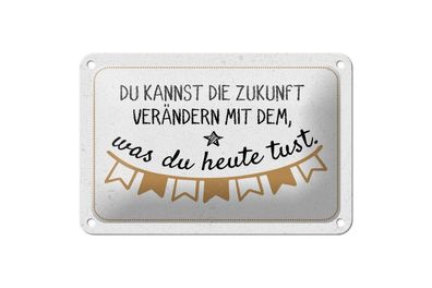 Blechschild Zukunft verändern mit dem, was du heute tust, 4 verschied Größen