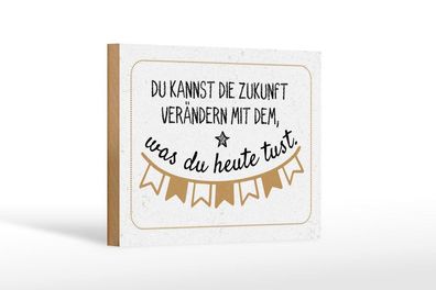 Holzschild Zukunft verändern mit dem, was du heute tust, 4 verschied Größen