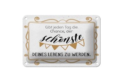 Blechschild Gib jeden Tag die Chance, der schönste zu werden, 4 verschied Größen