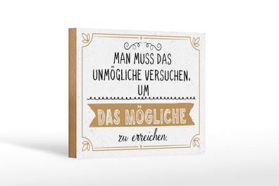 Holzschild Mann muss das Unmögliche versuchen um, 4 verschied Größen