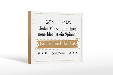 Holzschild Jeder Mensch mit neuer Idee ist ein Spinner bis Erfolg, 4 vers Größen