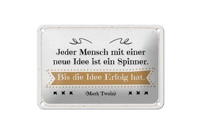 Blechschild Jeder Mensch mit neuer Idee ist ein Spinner bis Erfolg, 4 vers Größen