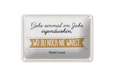 Blechschild Gehe einmal im Jahr irgendwohin, wo du noch nie warst, 4 versch Größen