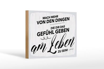 Holzschild Mach mehr Dinge Gefühl am Leben zu sein, 4 versch Größen, Spruch