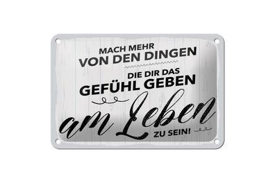 Blechschild Mach mehr Dinge Gefühl am Leben zu sein, 4 versch Größen