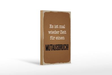 Holzschild Es ist mal wieder Zeit für ein Mutausbruch, 4 versch Größen, Spruch