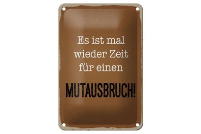 Blechschild Es ist mal wieder Zeit für ein Mutausbruch, 4 versch Größen